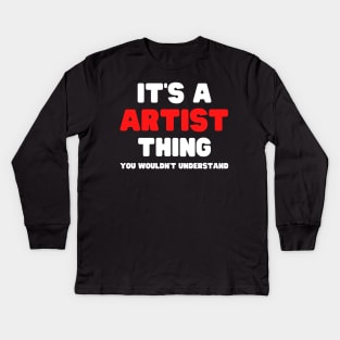 It's A Artist Thing You Wouldn't Understand Kids Long Sleeve T-Shirt